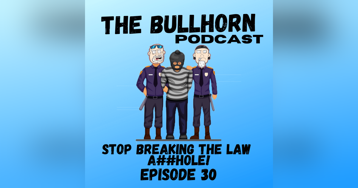 Stop Breaking The Law A**hole | Episode 30 Stop Breaking The Law A**hole | Episode 30