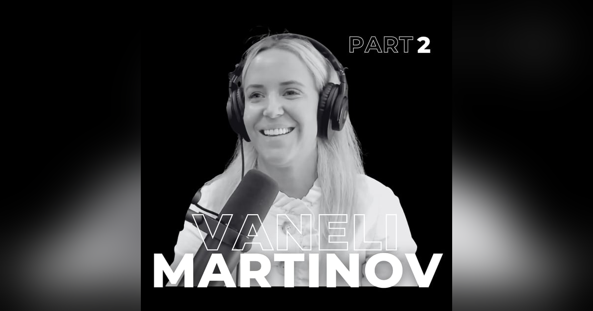 96. Hustle with Heart: Inside the Operational Mindset of Vaneli Martinov 96. Hustle with Heart: Inside the Operational Mindset of Vaneli Martinov