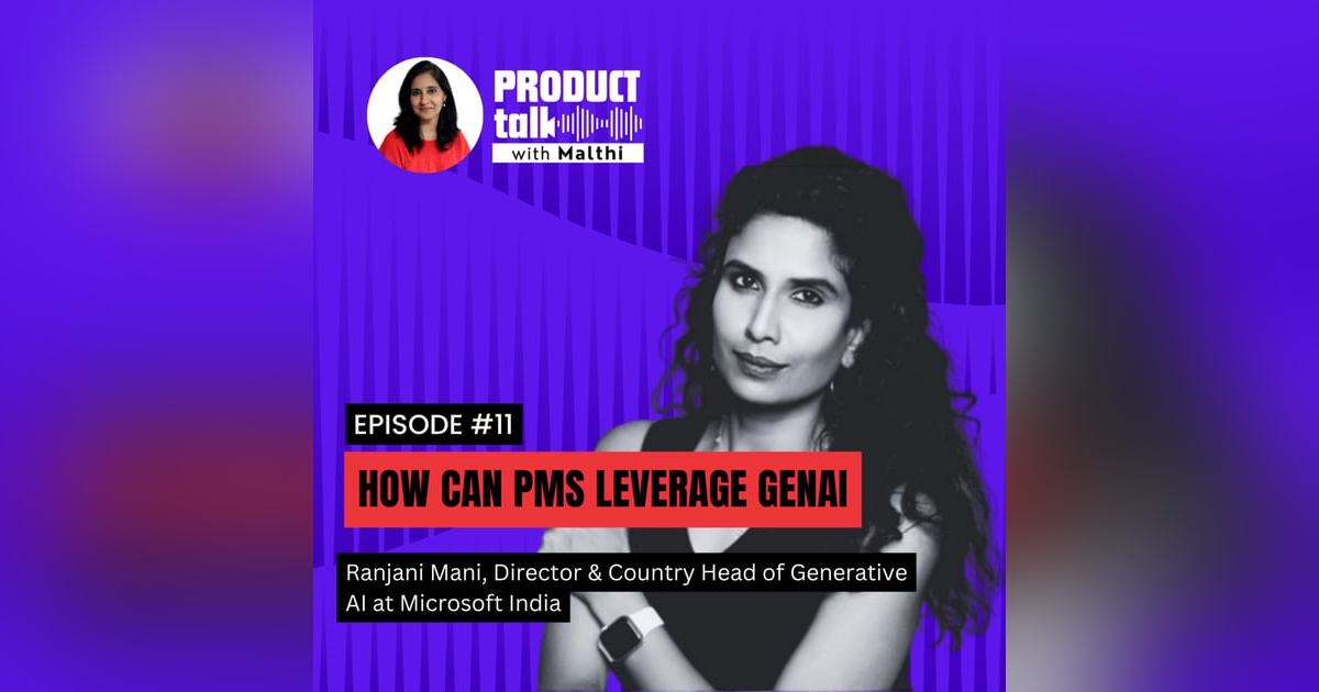 Episode 11 : How can PMs leverage GenAI with Ranjani Mani Episode 11 : How can PMs leverage GenAI with Ranjani Mani