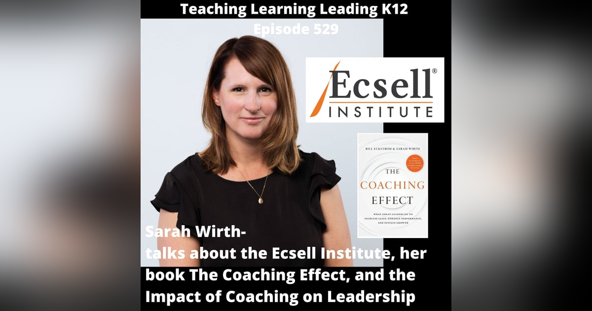 Sarah Wirth: Talks about the Ecsell Institute, her book The Coaching Effect, and the Impact of Coaching on Leadership - 529 Sarah Wirth: Talks about the Ecsell Institute, her book The Coaching Effect, and the Impact of Coaching on Leadership - 529