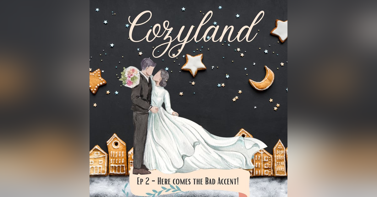 Cozyland, Ep 2 - Here Comes the Bad Accent Cozyland, Ep 2 - Here Comes the Bad Accent