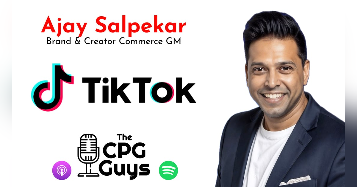Brand & Creator Commerce with TikTok’s Ajay Salpekar Brand & Creator Commerce with TikTok’s Ajay Salpekar