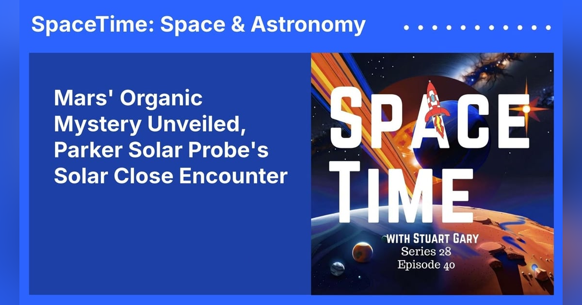 Mars’ Organic Mystery Unveiled, Parker Solar Probe’s Solar Close Encounter Mars’ Organic Mystery Unveiled, Parker Solar Probe’s Solar Close Encounter
