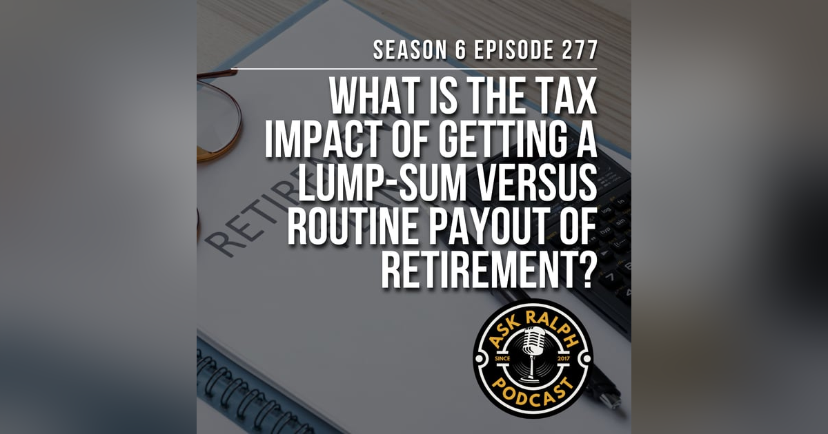 What is the tax impact of getting a lump sum versus routine payout of retirement? What is the tax impact of getting a lump sum versus routine payout of retirement?