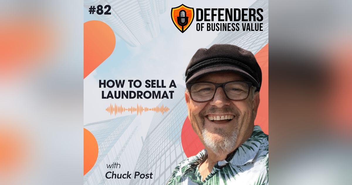EP 82: How to Sell a Laundromat with Chuck Post, Author of THE LAUNDROMAT An American Dream Business & An Entrepreneur's Playground EP 82: How to Sell a Laundromat with Chuck Post, Author of THE LAUNDROMAT An American Dream Business & An Entrepreneur's Playground
