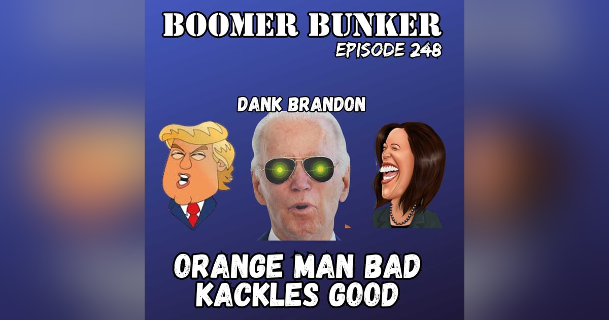 Orange Man Bad - Kackles Good | Episode 248 Orange Man Bad - Kackles Good | Episode 248