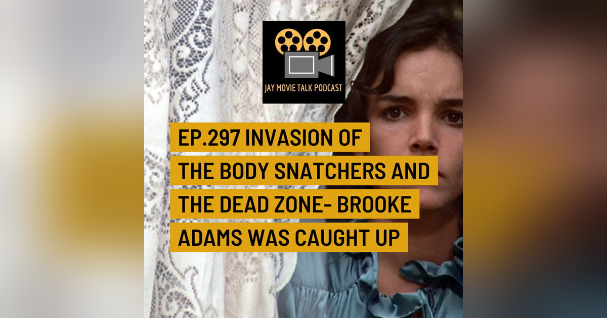 Jay Movie Talk Ep.297- Invasion of the body snatchers and The Dead Zone- Brooke Adams was caught up Jay Movie Talk Ep.297- Invasion of the body snatchers and The Dead Zone- Brooke Adams was caught up