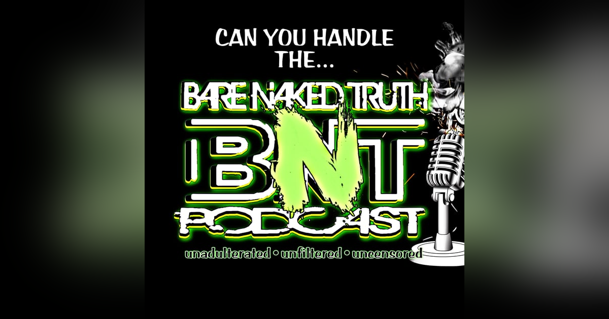 BARE NAKED TRUTH PODCAST BARE NAKED TRUTH PODCAST