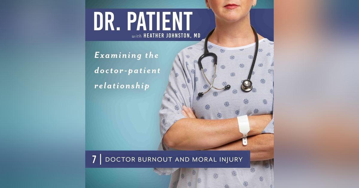 Ep 7 Doctor Burnout and Moral Injury Ep 7 Doctor Burnout and Moral Injury