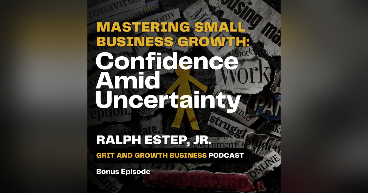 Mastering Small Business Growth: Confidence Amid Uncertainty Mastering Small Business Growth: Confidence Amid Uncertainty