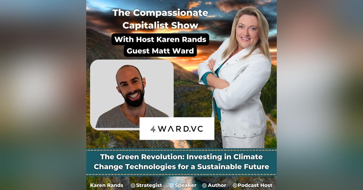 The Green Revolution: Investing in Climate Change Technologies for a Sustainable Future with Matt Ward The Green Revolution: Investing in Climate Change Technologies for a Sustainable Future with Matt Ward