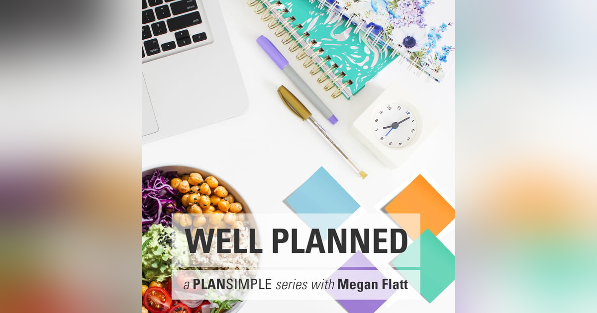 Well Planned—Dealing with Overwhelm with Megan Flatt Well Planned—Dealing with Overwhelm with Megan Flatt