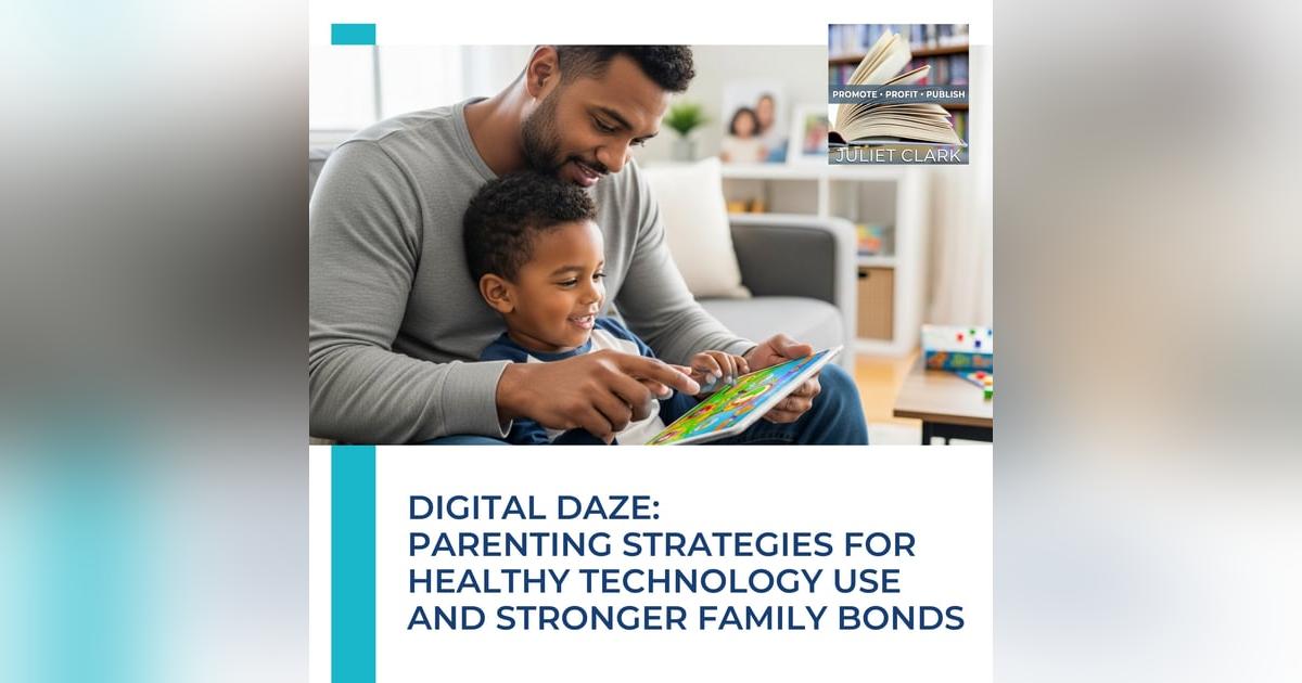 Digital Daze: Parenting Strategies For Healthy Technology Use And Stronger Family Bonds Digital Daze: Parenting Strategies For Healthy Technology Use And Stronger Family Bonds