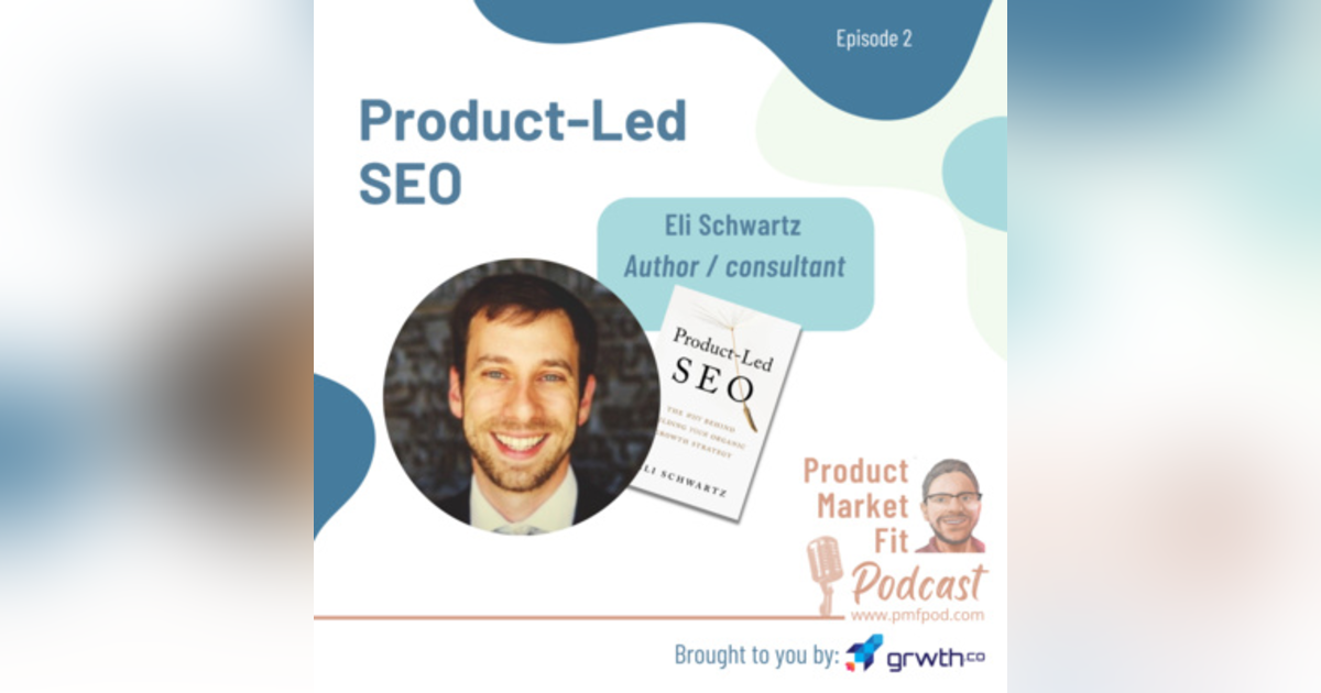 Ep2: What Is Product Led SEO? w/ Eli Schwartz (Coinbase, Zendesk, Gusto, etc.) — Product Market Fit Podcast Ep2: What Is Product Led SEO? w/ Eli Schwartz (Coinbase, Zendesk, Gusto, etc.) — Product Market Fit Podcast
