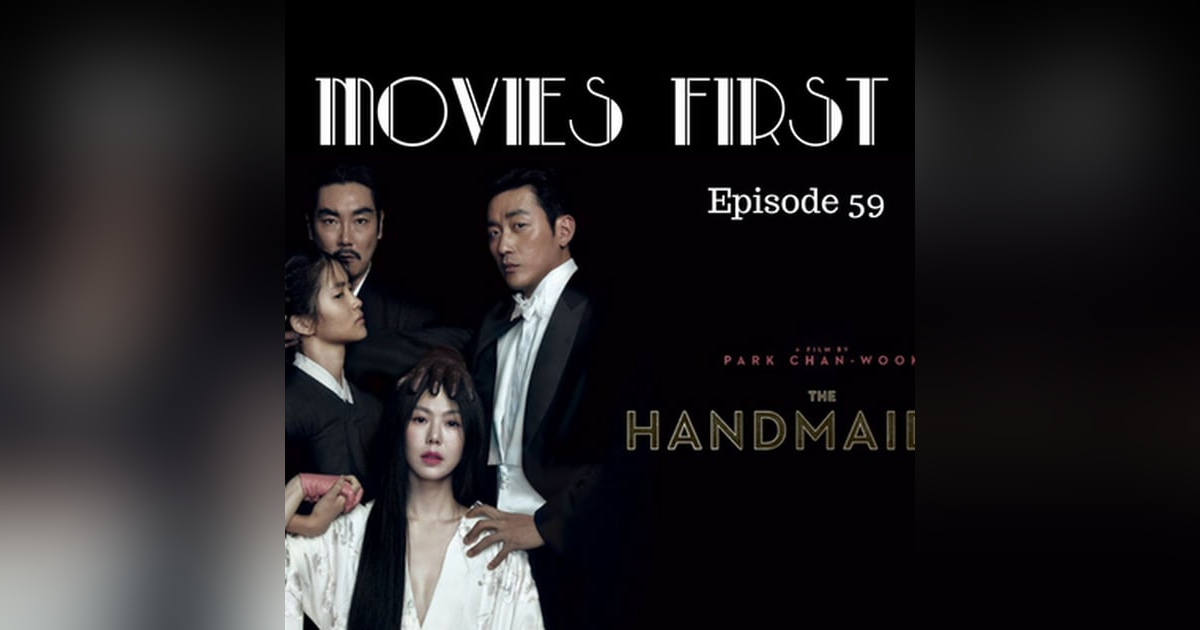 61: The Handmaiden (South Korean) - Movies First with Alex First & Chris Coleman 61: The Handmaiden (South Korean) - Movies First with Alex First & Chris Coleman