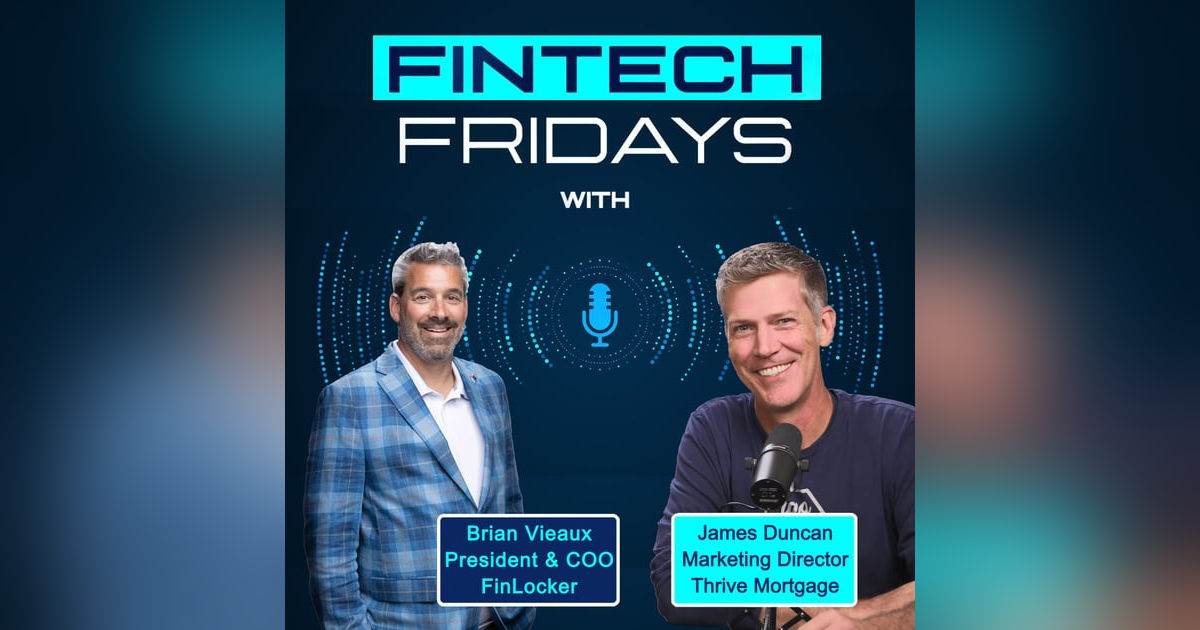 Fintech Fridays w/ James Duncan, CMO Thrive Mortgage Fintech Fridays w/ James Duncan, CMO Thrive Mortgage