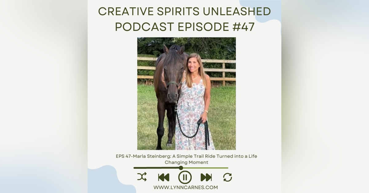 #47: Marla Steinberg: A Simple Trail Ride Turned into a Life Changing Moment #47: Marla Steinberg: A Simple Trail Ride Turned into a Life Changing Moment