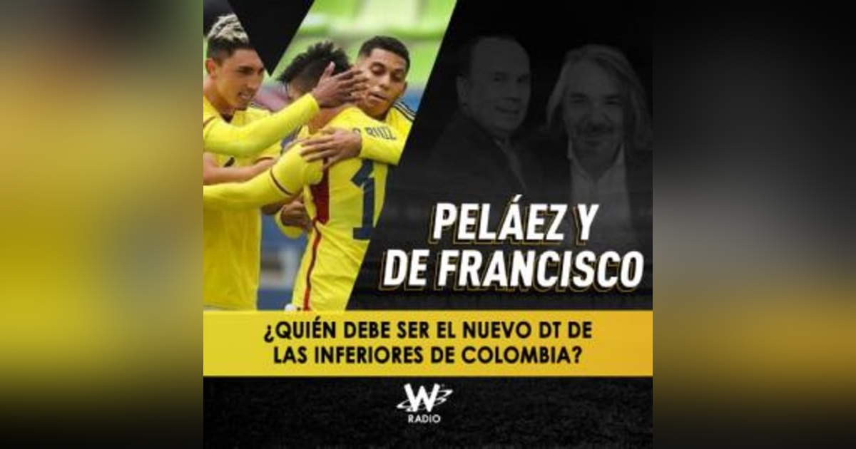 ¿Quién debe ser el nuevo DT de las inferiores de Colombia? ¿Quién debe ser el nuevo DT de las inferiores de Colombia?