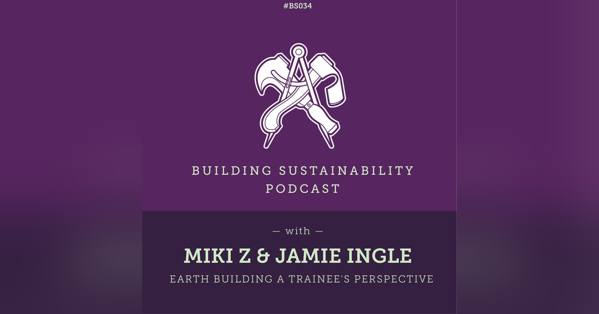 Earth Building a trainee's perspective - Miki Z & Jamie Ingle - Pt2 - BS034 Earth Building a trainee's perspective - Miki Z & Jamie Ingle - Pt2 - BS034