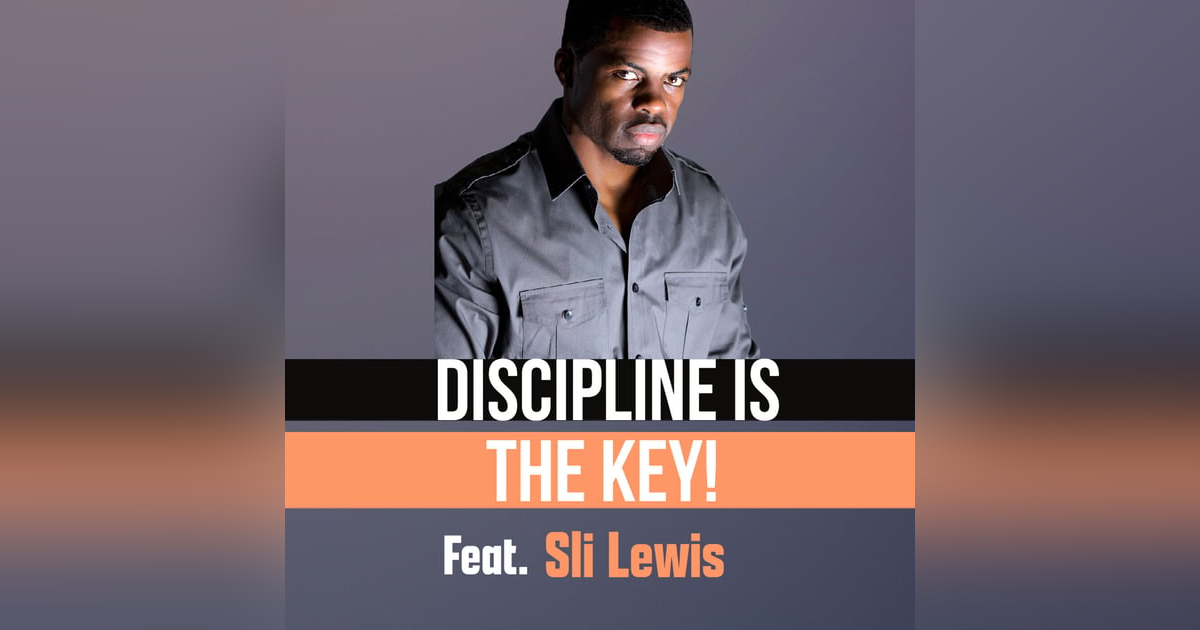 Discipline Is The Key! Feat. Sli Lewis Discipline Is The Key! Feat. Sli Lewis