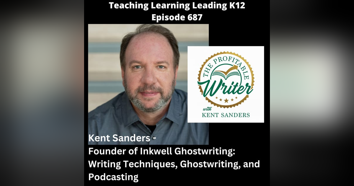 Kent Sanders - Founder of Inkwell Ghostwriting: Writing Techniques, Ghostwriting, & Podcasting - 687 Kent Sanders - Founder of Inkwell Ghostwriting: Writing Techniques, Ghostwriting, & Podcasting - 687