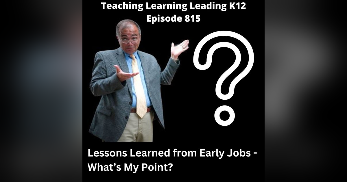 Lessons I Learned from Jobs Before My Education Career - What's My Point? - 815 Lessons I Learned from Jobs Before My Education Career - What's My Point? - 815