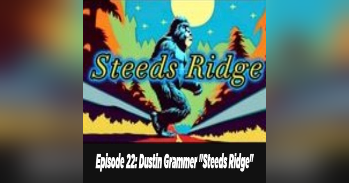 Episode 22: Dustin Grammer "Steeds Ridge" Episode 22: Dustin Grammer "Steeds Ridge"