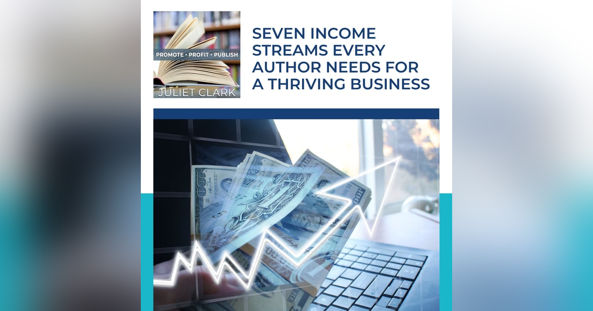 Seven Income Streams Every Author Needs for a Thriving Business Seven Income Streams Every Author Needs for a Thriving Business