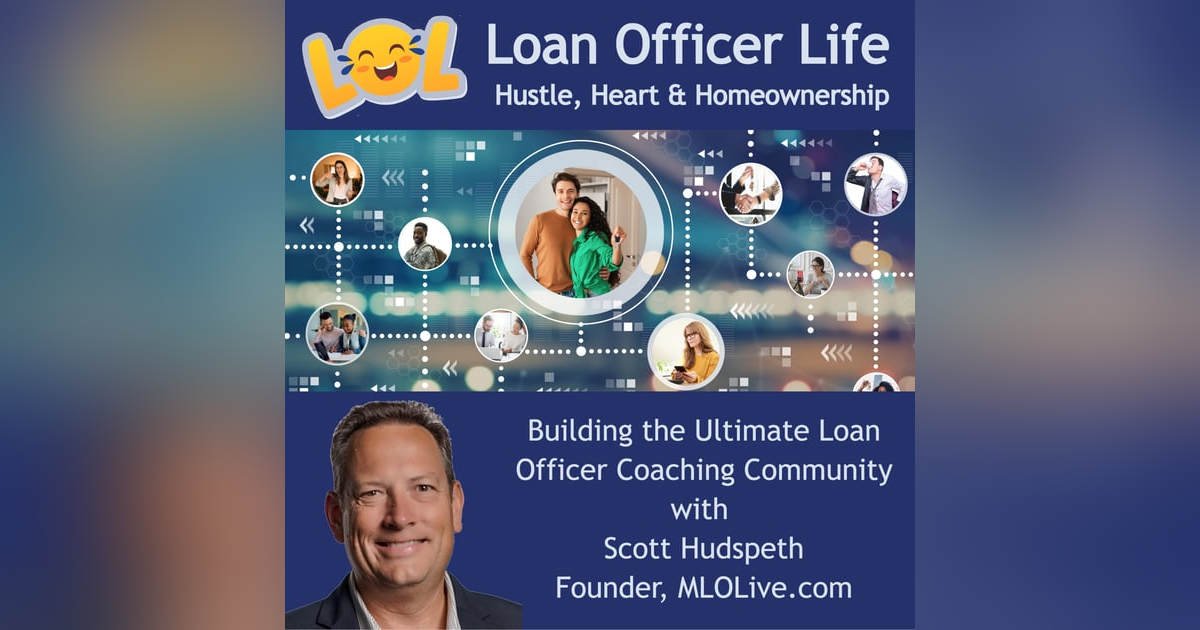Building the Ultimate Loan Officer Coaching Community – with Scott Hudspeth Building the Ultimate Loan Officer Coaching Community – with Scott Hudspeth