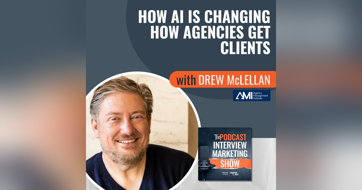 How AI Is Changing How Agencies Get Clients with Drew McLellan How AI Is Changing How Agencies Get Clients with Drew McLellan