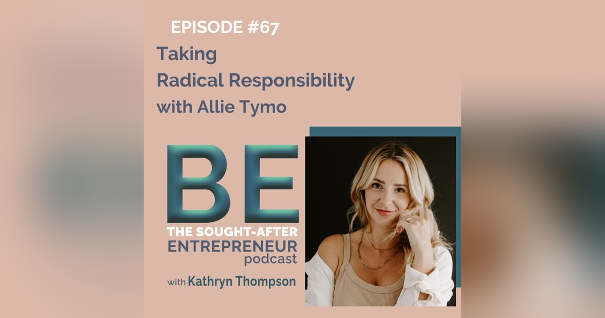Taking Radical Responsibility with Allie Tymo Taking Radical Responsibility with Allie Tymo