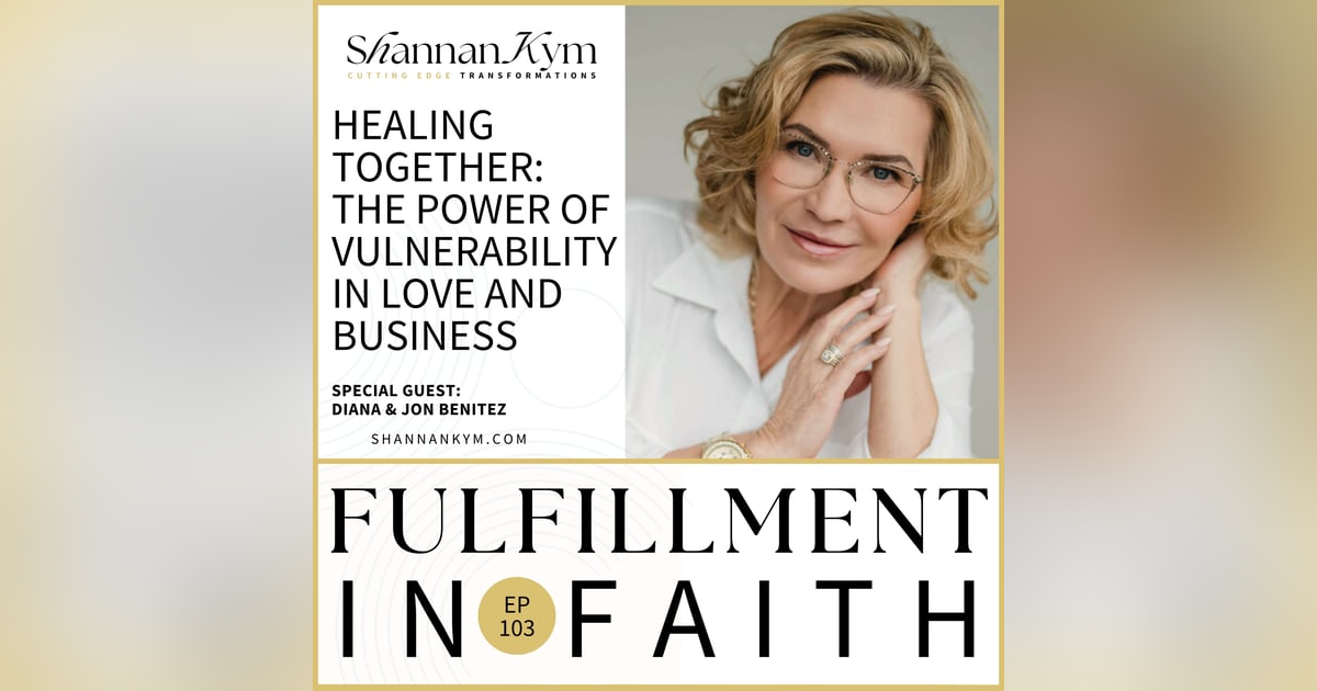Healing Together: The Power of Vulnerability in Love and Business with Diana & Jon Benitez | EP103 Healing Together: The Power of Vulnerability in Love and Business with Diana & Jon Benitez | EP103