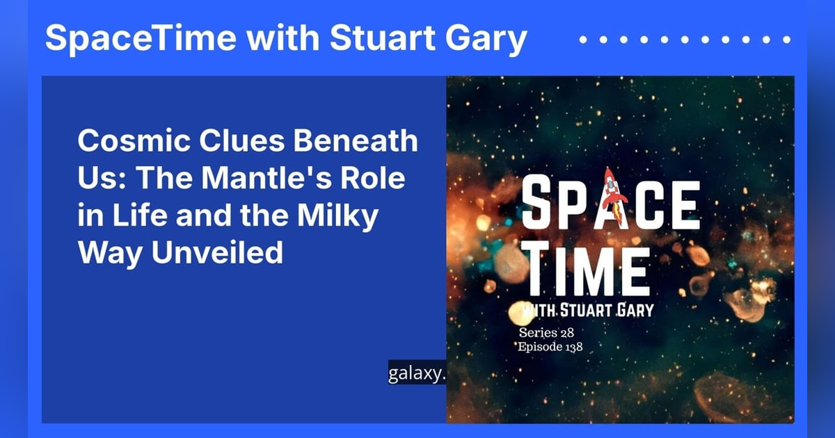 Cosmic Clues Beneath Us: The Mantle’s Role in Life and the Milky Way Unveiled Cosmic Clues Beneath Us: The Mantle’s Role in Life and the Milky Way Unveiled