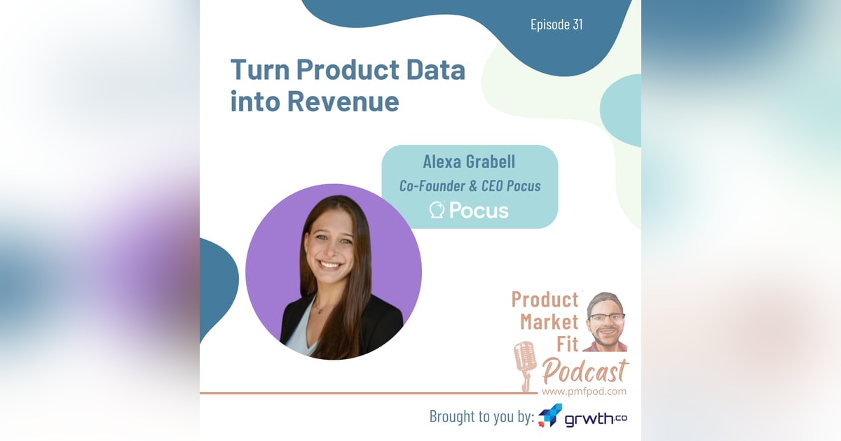 Ep31: Turn Product Data into Revenue; w/ Alexa Grabell, Co-Founder & CEO Pocus — Product Market Fit podcast Ep31: Turn Product Data into Revenue; w/ Alexa Grabell, Co-Founder & CEO Pocus — Product Market Fit podcast