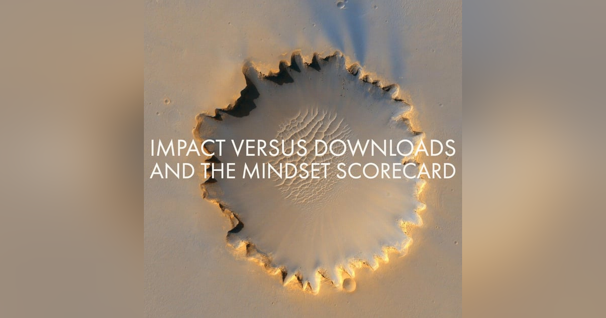 Impact Versus Downloads And The Mindset Scorecard Impact Versus Downloads And The Mindset Scorecard