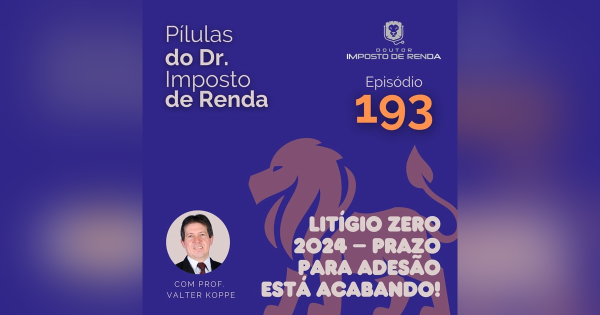 PDIR Ep. 193 – Litígio Zero 2024 – prazo para adesão está acabando! PDIR Ep. 193 – Litígio Zero 2024 – prazo para adesão está acabando!