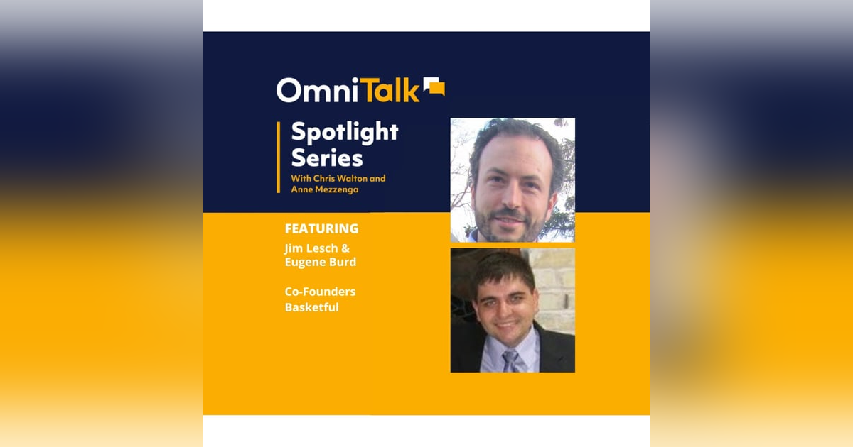 Spotlight Podcast | Basketful Co-Founders Eugene Burd and Jim Lesch Spotlight Podcast | Basketful Co-Founders Eugene Burd and Jim Lesch