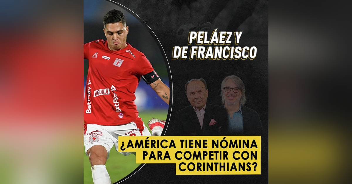 ¿América tiene nómina para competir con Corinthians? ¿América tiene nómina para competir con Corinthians?