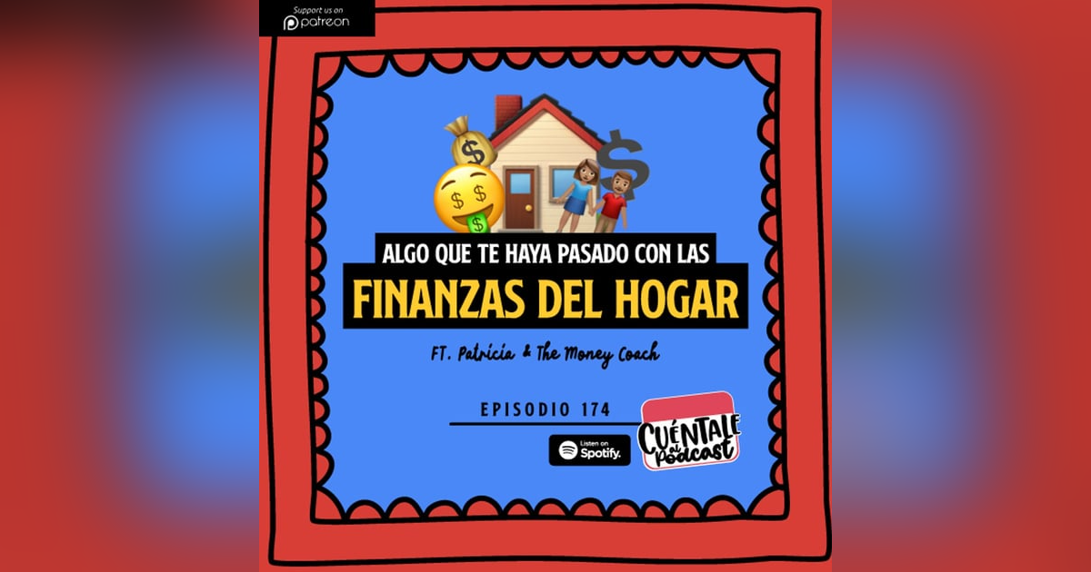 174. Algo que te haya pasado con las FINANZAS DEL HOGAR (Ft. Patricia & The Money Coach) 174. Algo que te haya pasado con las FINANZAS DEL HOGAR (Ft. Patricia & The Money Coach)