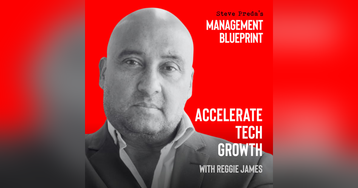 Management Blueprint Podcast - Steve Preda, interviews Reggie James Management Blueprint Podcast - Steve Preda, interviews Reggie James