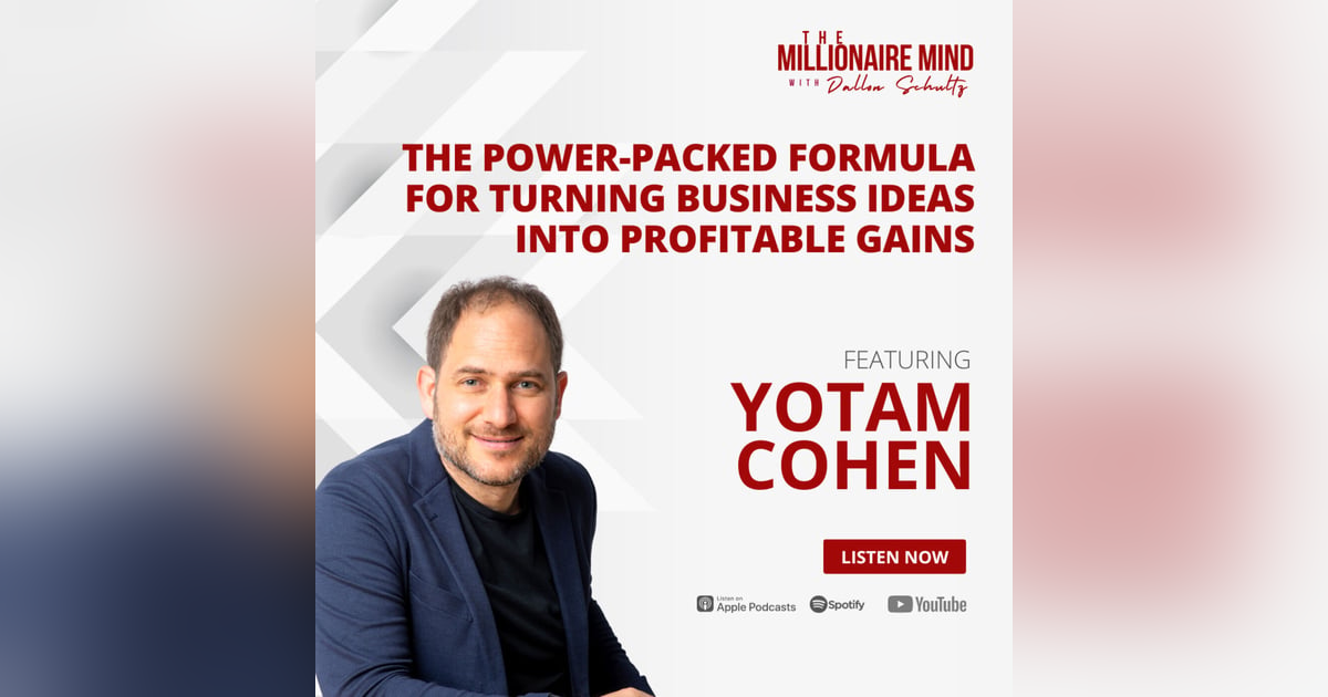 EP97:The Power-Packed Formula for Turning Business Ideas into Profitable Gains with Yotam Cohen EP97:The Power-Packed Formula for Turning Business Ideas into Profitable Gains with Yotam Cohen