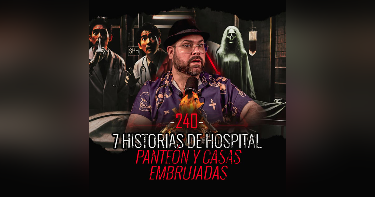 7 Historias Paranormales de Hospitales, Cementerios y Casas Embrujadas | EP 240 | EL NARRADOR 7 Historias Paranormales de Hospitales, Cementerios y Casas Embrujadas | EP 240 | EL NARRADOR