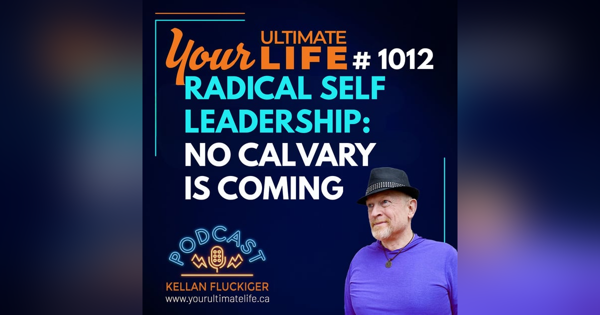Radical Self Leadership: No Cavalry is Coming Radical Self Leadership: No Cavalry is Coming