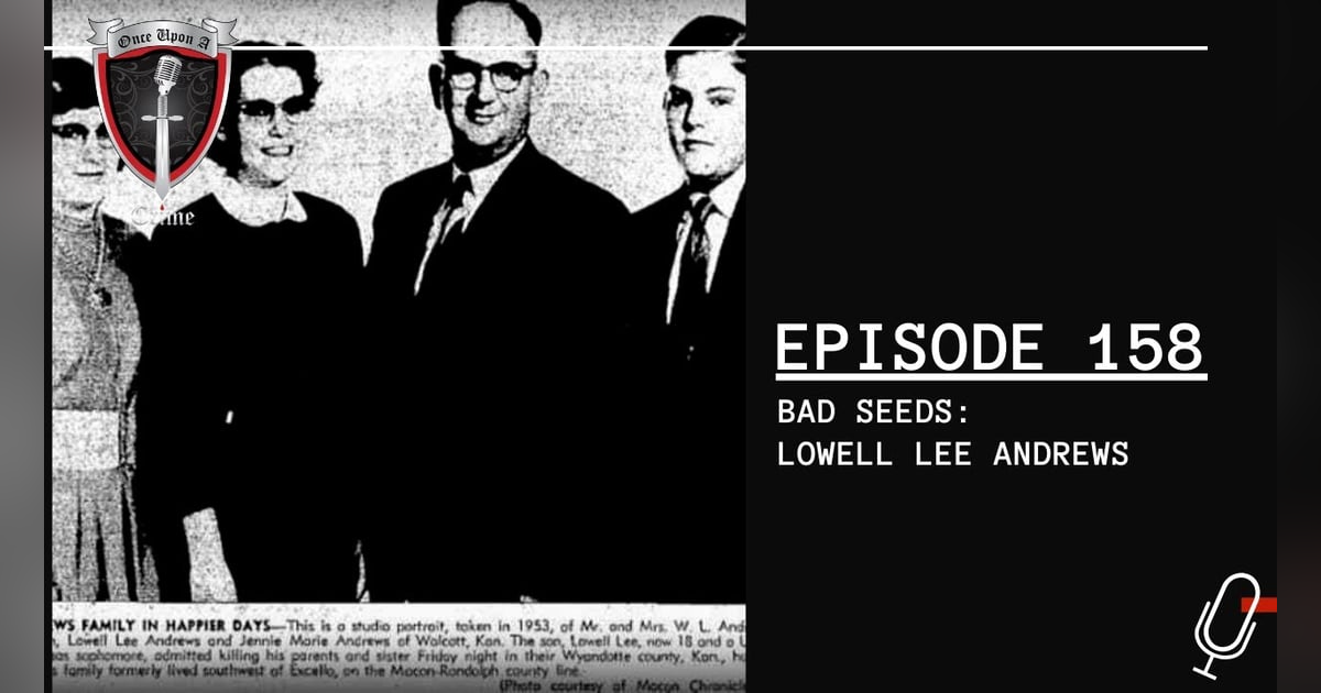 S4 Ep158: Bad Seeds: Lowell Lee Andrews S4 Ep158: Bad Seeds: Lowell Lee Andrews