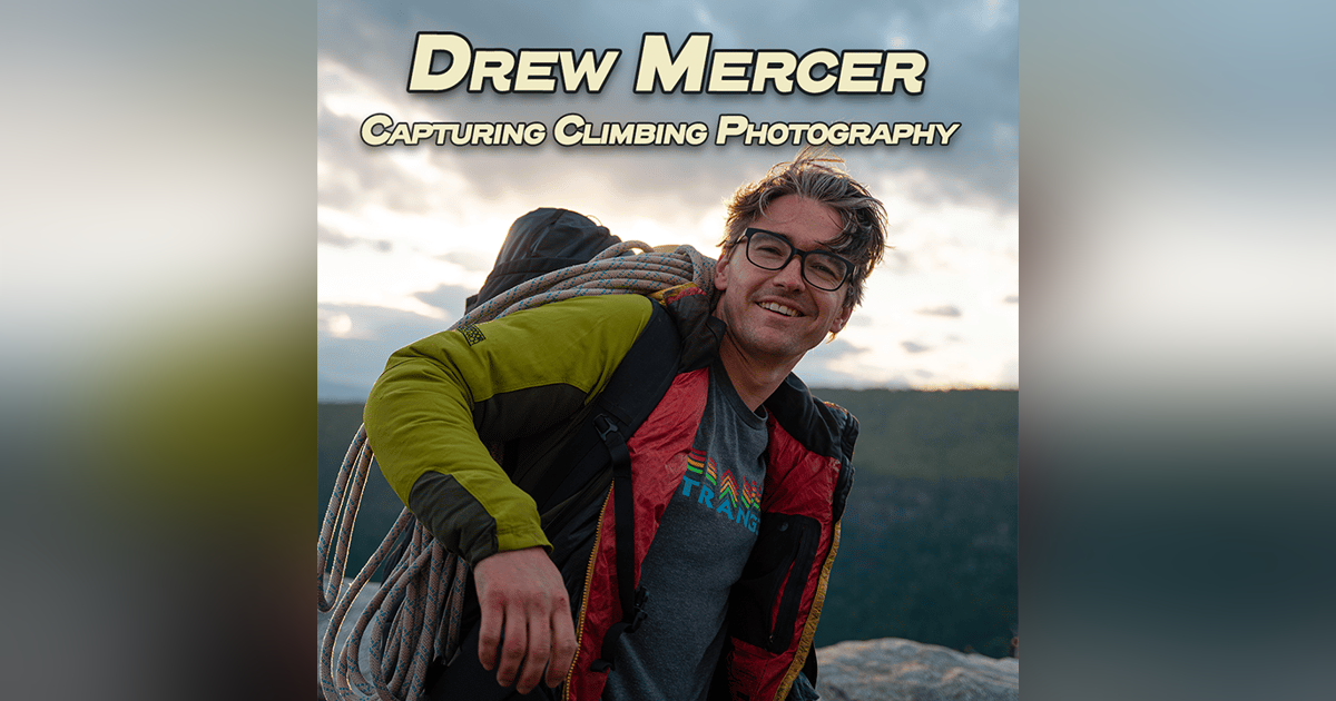 Ground Up 20: Capturing Climbing with Photographer Drew Mercer Ground Up 20: Capturing Climbing with Photographer Drew Mercer
