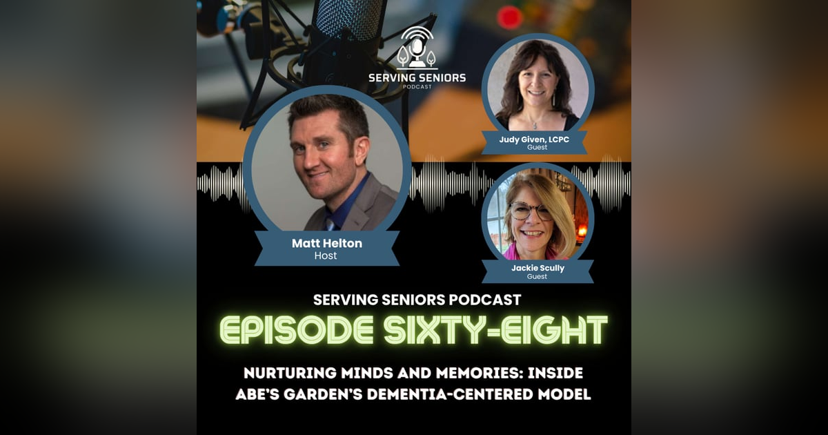 Episode 68: Nurturing Minds and Memories: Inside Abe’s Garden’s Dementia-Centered Model Episode 68: Nurturing Minds and Memories: Inside Abe’s Garden’s Dementia-Centered Model