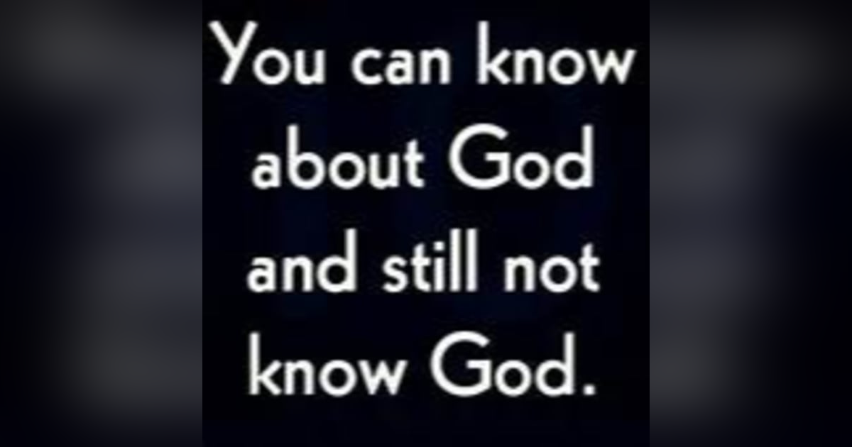 Knowing God vs Knowing Of God Knowing God vs Knowing Of God