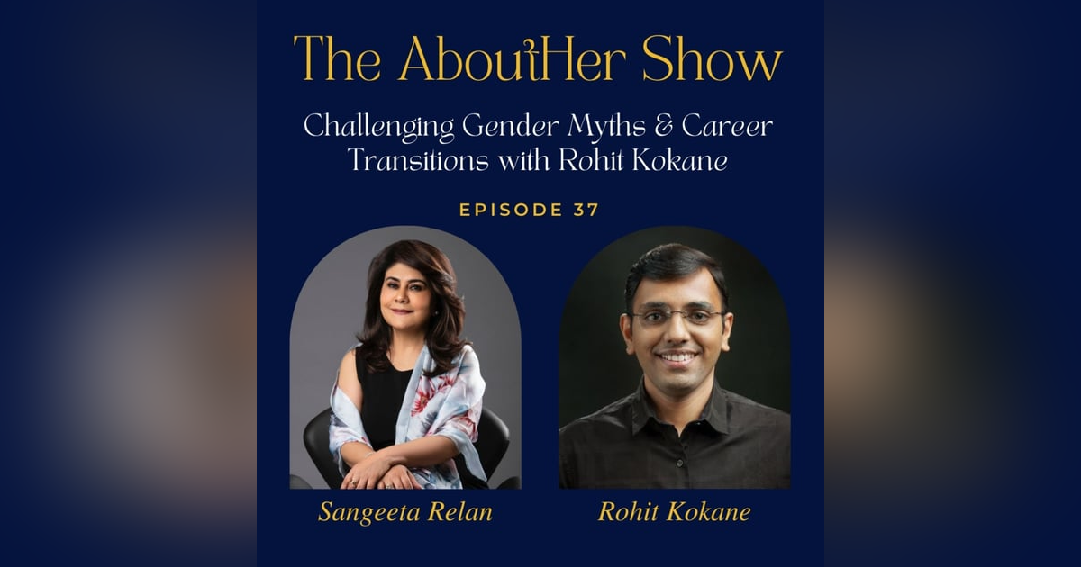 S2E89: Challenging Gender Myths & Career Transitions with Rohit Kokane S2E89: Challenging Gender Myths & Career Transitions with Rohit Kokane