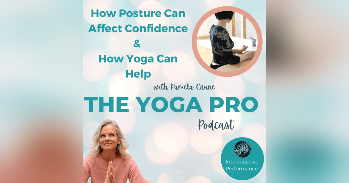How Posture Can Affect Your Confidence and How Yoga Can Help with Pamela Crane How Posture Can Affect Your Confidence and How Yoga Can Help with Pamela Crane
