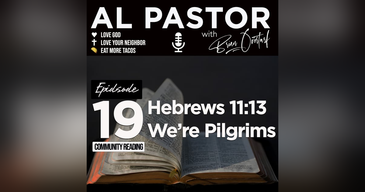 #19 - Hebrews 11:13 - We are Pilgrims #19 - Hebrews 11:13 - We are Pilgrims
